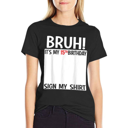 Bruh It's My 15th Birthday Sign My 15 Years Old Bday  Summer-ready Fabric T-Shirt
