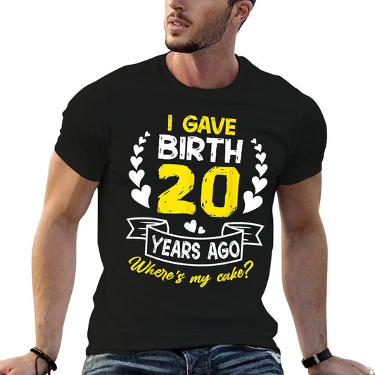 I Gave Birth 20 Year Ago Where's My Cake 20th Birthday Comfortable T-Shirt