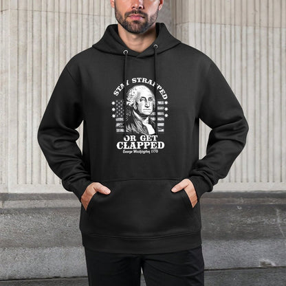 Stay Strapped Or Get Clapped Funny G. Washington 4th of July Easy Care Hoodie