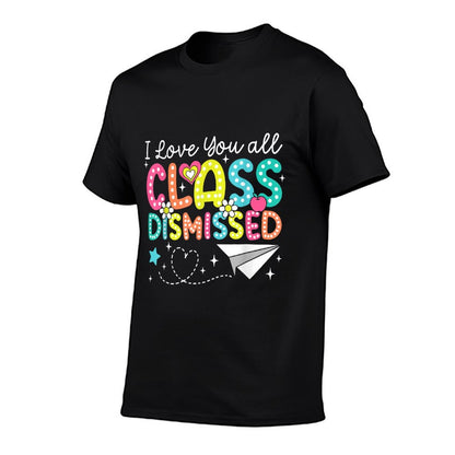 I Love You All Class Dismissed Teacher Last Day Of School Odor-resistant T-Shirt