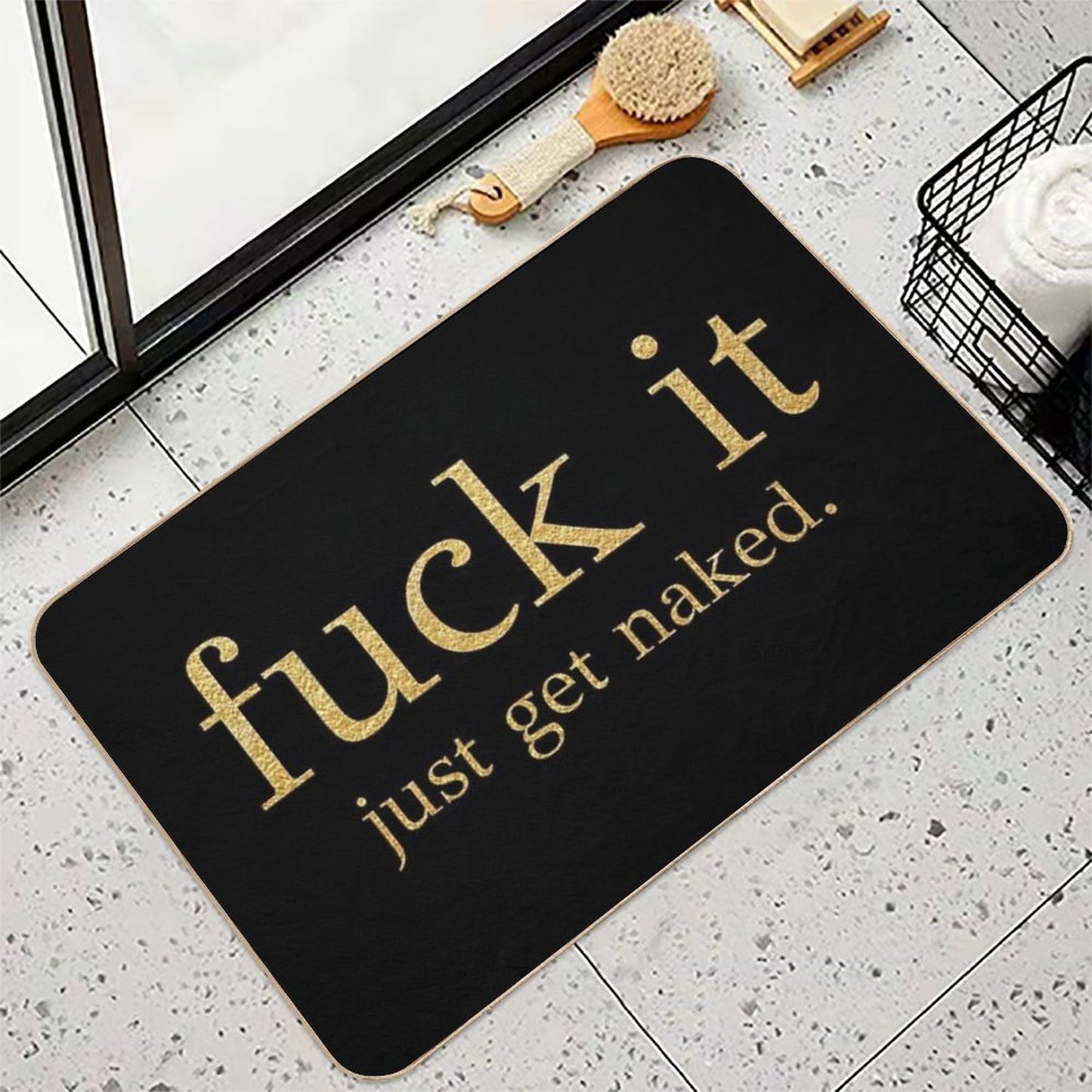 Fuck It - Just Get Naked - Gold Edition  Toxin-Free Bath Mat