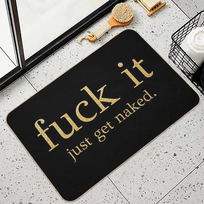 Fuck It - Just Get Naked - Gold Edition  Toxin-Free Bath Mat