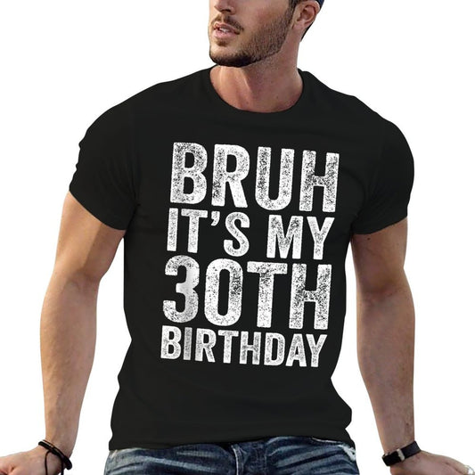 Bruh It's My 30th Birthday Funny 30 Years Old Birthday  Classic T-Shirt