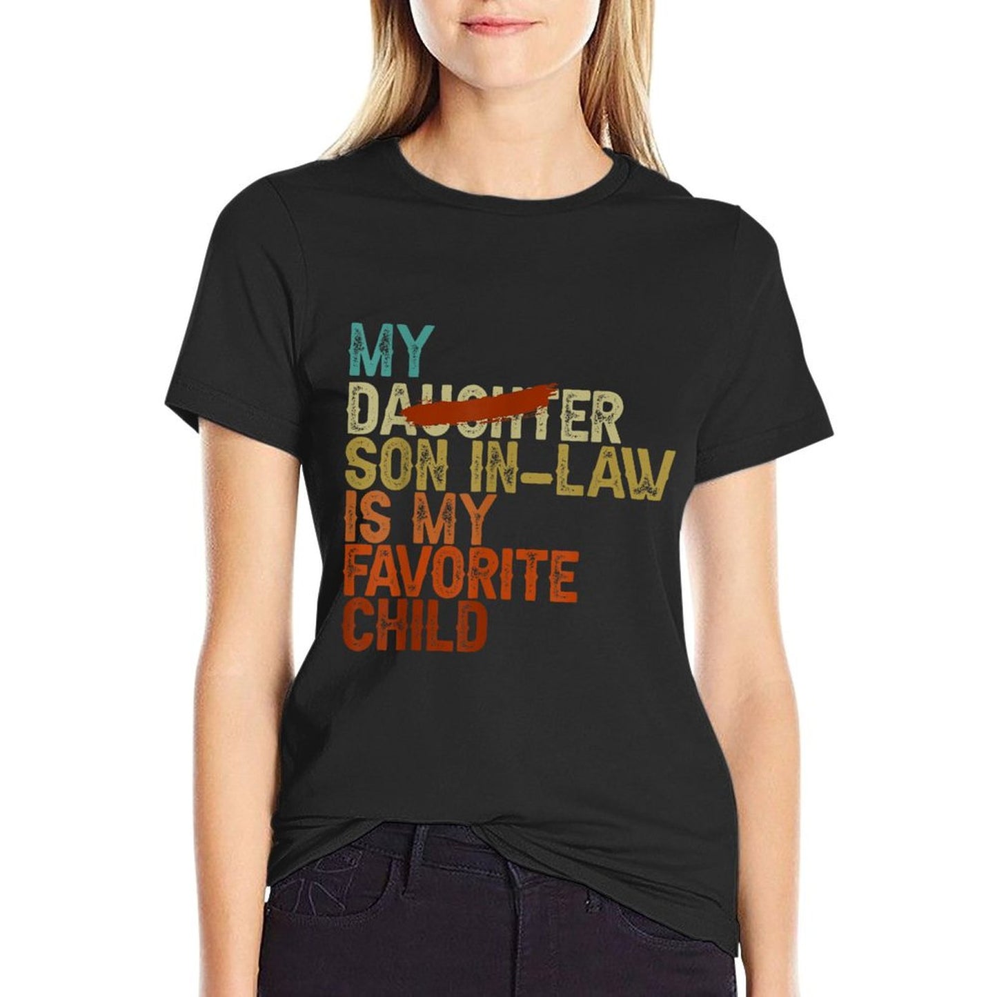 My Son In Law Is My Favorite Child Funny - Replaced Daughter Comfortable T-Shirt