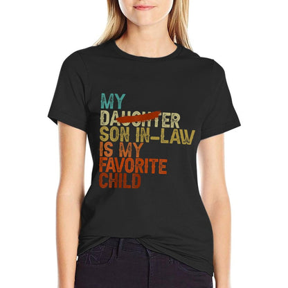 My Son In Law Is My Favorite Child Funny - Replaced Daughter Comfortable T-Shirt