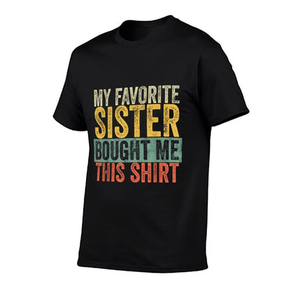 My Favorite Sister Bought Me This, Funny Brother Joke  Fade-proof Color T-Shirt