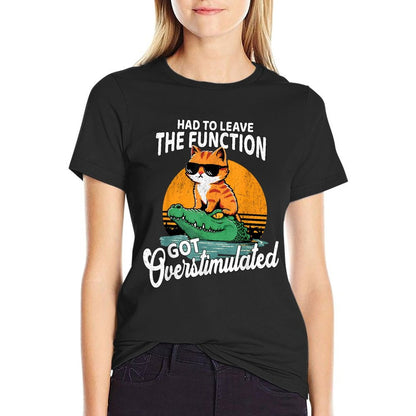 Had To Leave The Function Got Overstimulated Funny Cat Meme  Tagless Design T-Shirt