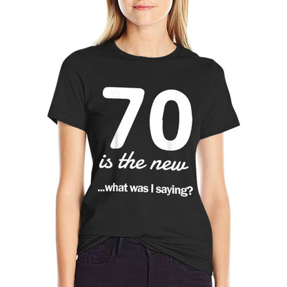70 Is The New What Was I Saying 70th Birthday T-shirt  Polyester Blend T-Shirt