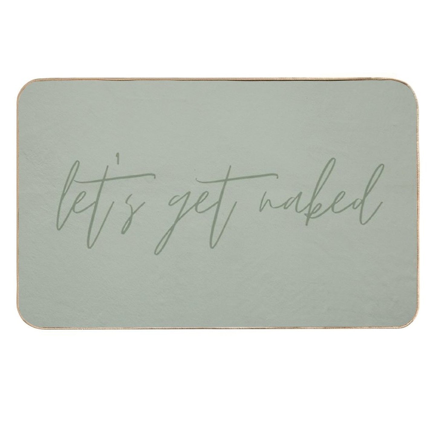 Let's Get Naked Funny Quote Text Sage Green  Stain-Proof Bath Mat