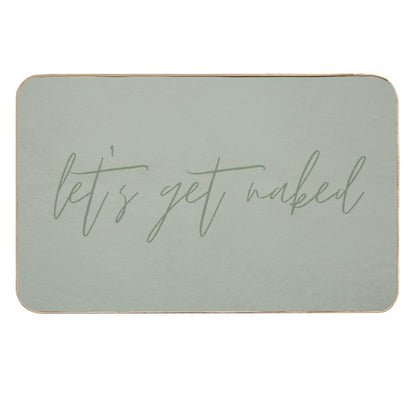 Let's Get Naked Funny Quote Text Sage Green  Stain-Proof Bath Mat