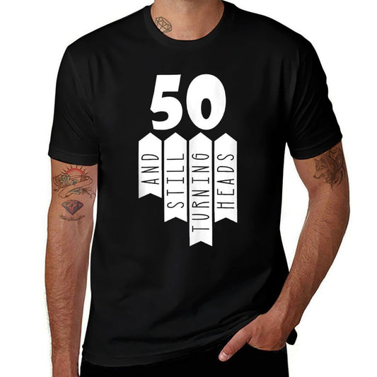 50 And Still Turning Heads 50th Birthday  Fade-proof Color T-Shirt