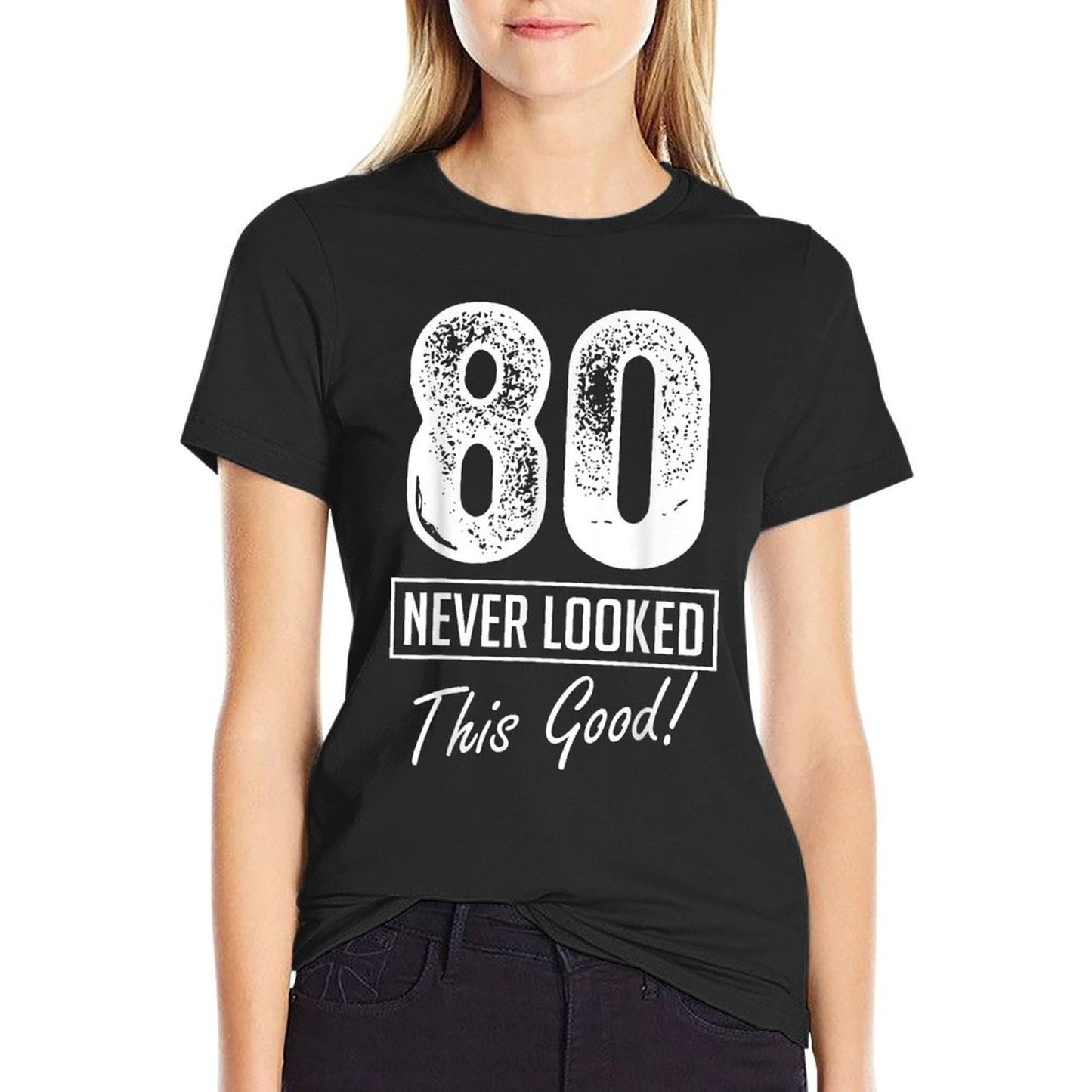 80 Year Old Never Looked So Good Birthday 80th Birthday Crew  Quick-drying T-Shirt