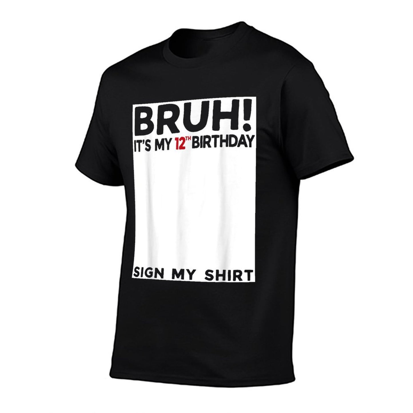 Bruh It's My 12th Birthday Sign My 12 Years Old Bday  Wrinkle-resistant T-Shirt