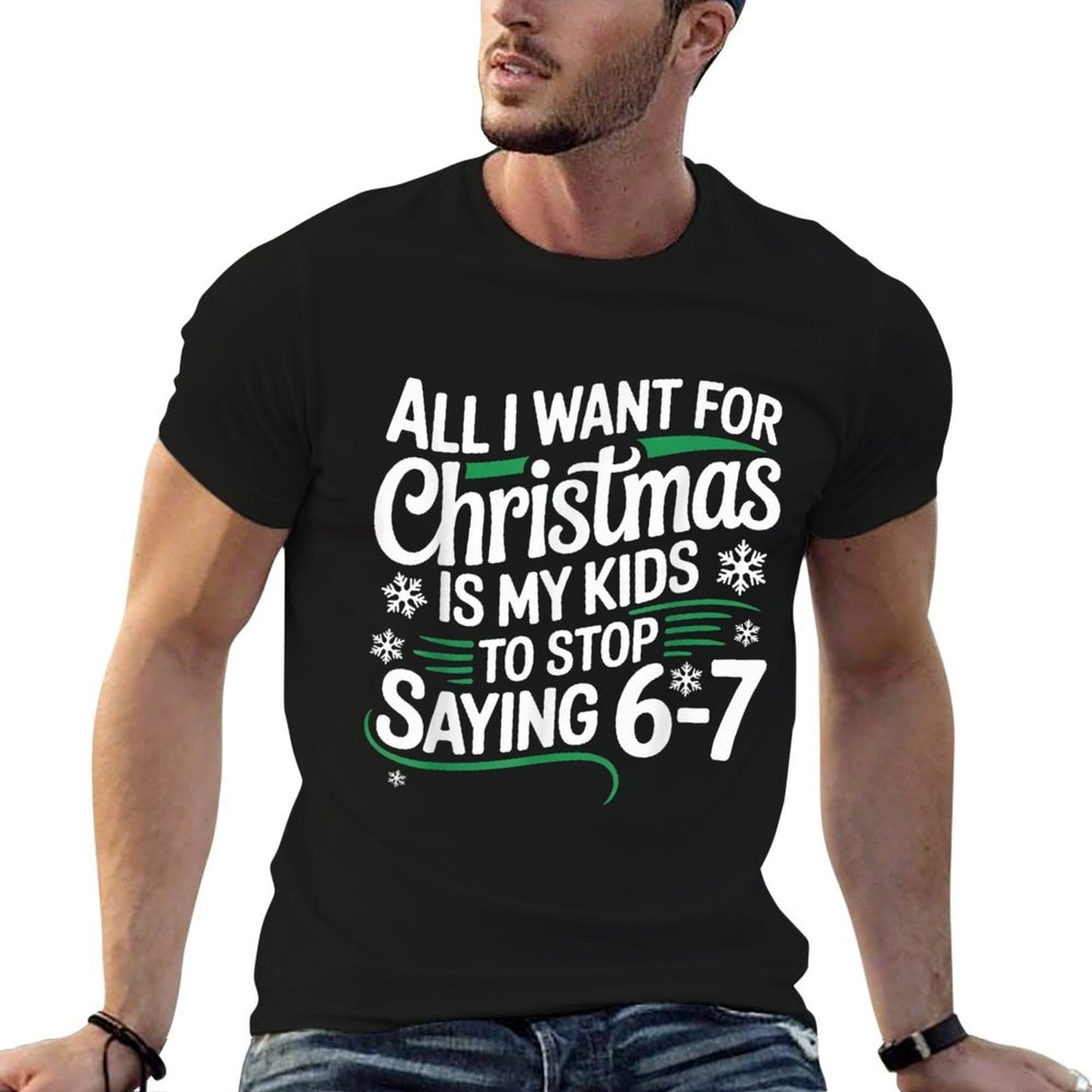 All I Want for Christmas Is My Kids to Stop Saying 67  Classic T-Shirt
