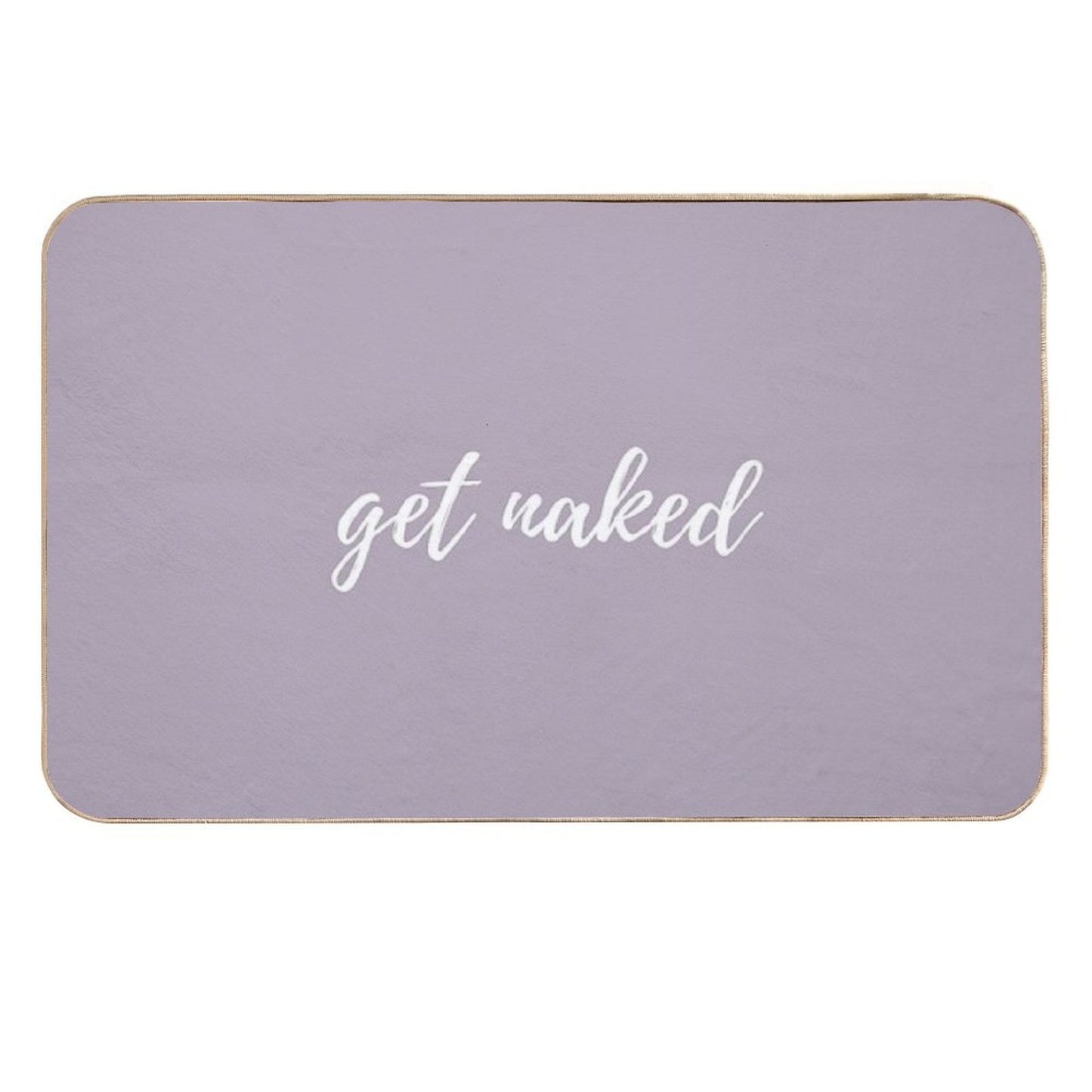 Funny Cute Get Naked Fashionable Grey Background White Words Startdecor Set  Toxin-Free Bath Mat