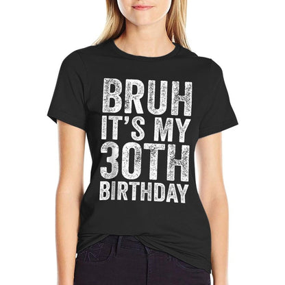 Bruh It's My 30th Birthday Funny 30 Years Old Birthday  Classic T-Shirt
