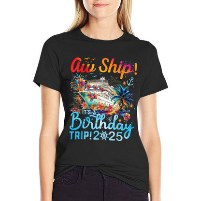 Aw Ship! It's A Birthday Trip Cruise Birthday Vacation 2025  Cotton T-Shirt