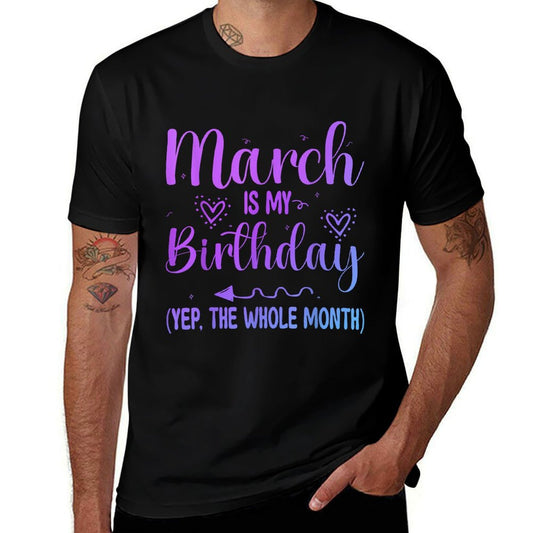 March Is My Birthday Yes The Whole Month Funny Birthday  Summer-ready Fabric T-Shirt