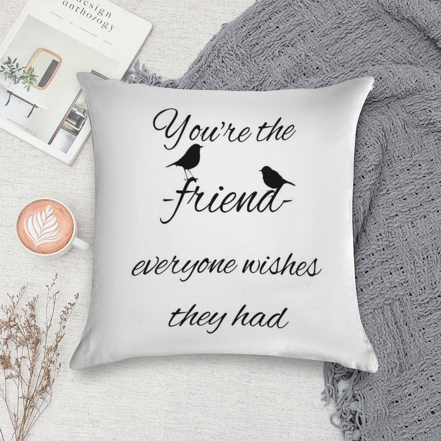 You're The Friend Everyone Wishes They Had Quote Soft Reinforced Edging Throw Pillow