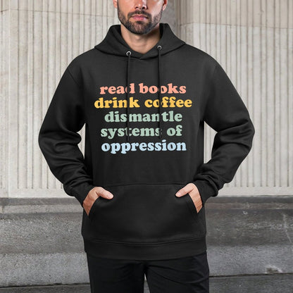 Drink Coffee Read Books Dismantle Systems Of Oppression Durable Construction Hoodie