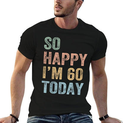 So Happy I'm 60 Today Funny 60th Birthday  Easy-care T-Shirt