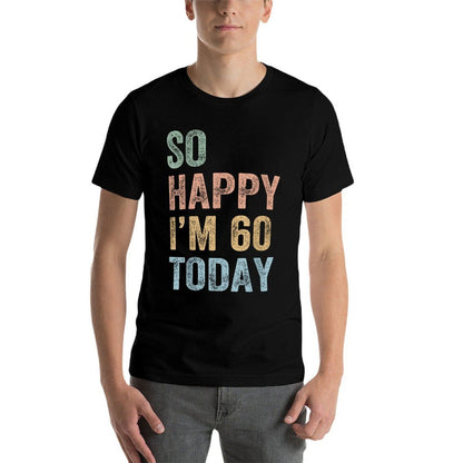So Happy I'm 60 Today Funny 60th Birthday  Easy-care T-Shirt