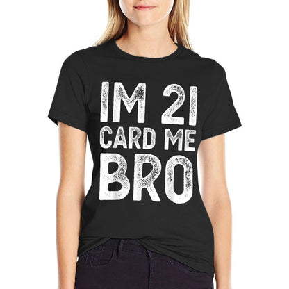 Im 21 Card Me Bro Funny Legal 21 Year Old 21st Birthday Fun  Tagless Design T-Shirt