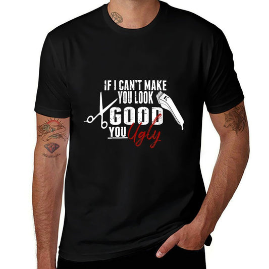 If I Can't Make You Look Good Funny Barber Hairstylist Gift  Durable T-Shirt