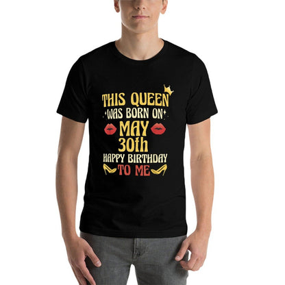 This Queen Was Born on May 30th Birthday  Fade-proof Color T-Shirt