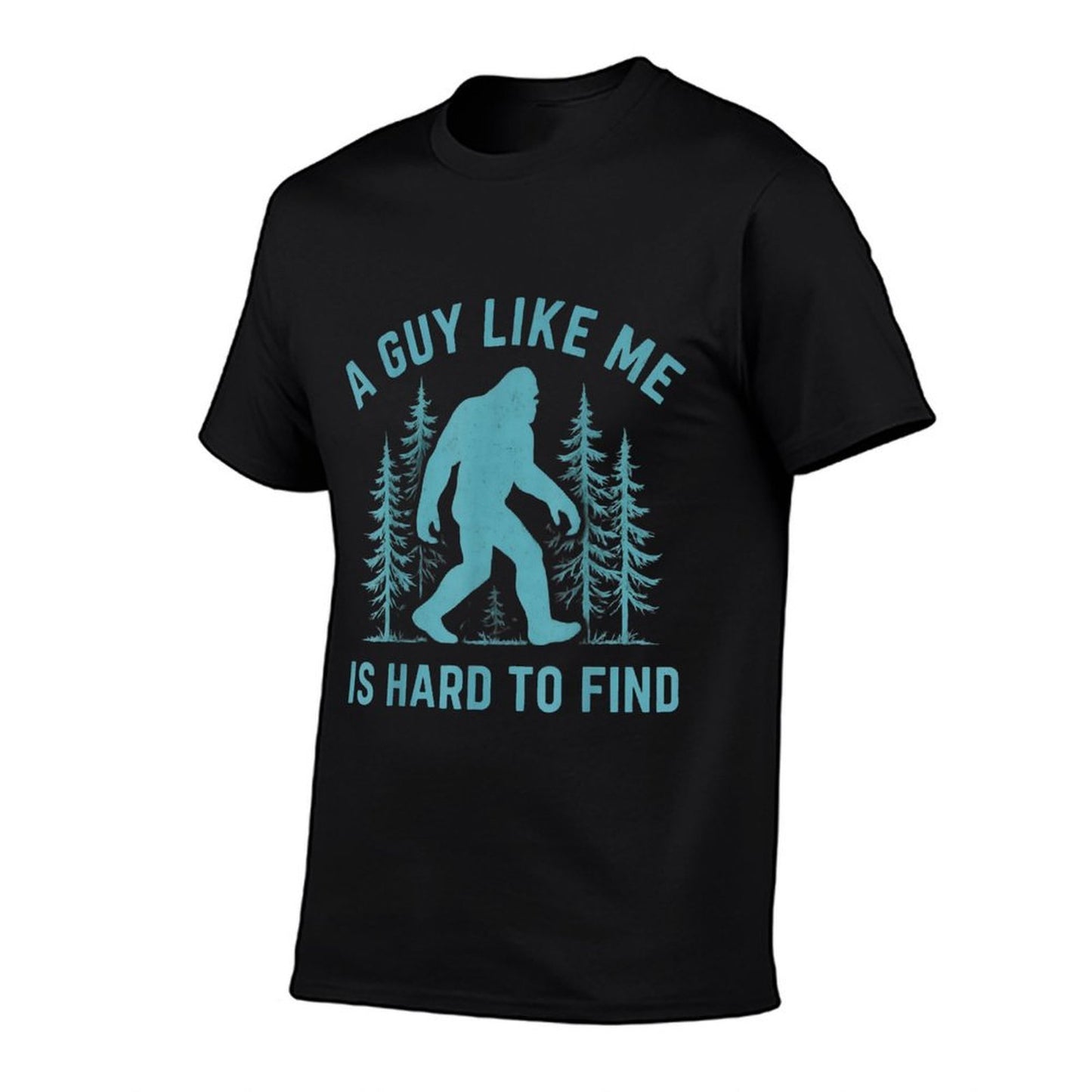 Funny Bigfoot A Guy Like Me Is Hard To Forest Find Sasquatch  Durable T-Shirt