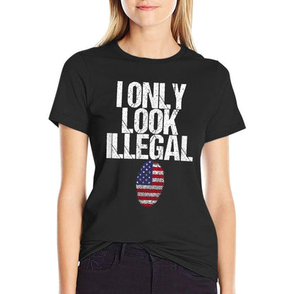 I Only Look Illegal  Tagless Design T-Shirt