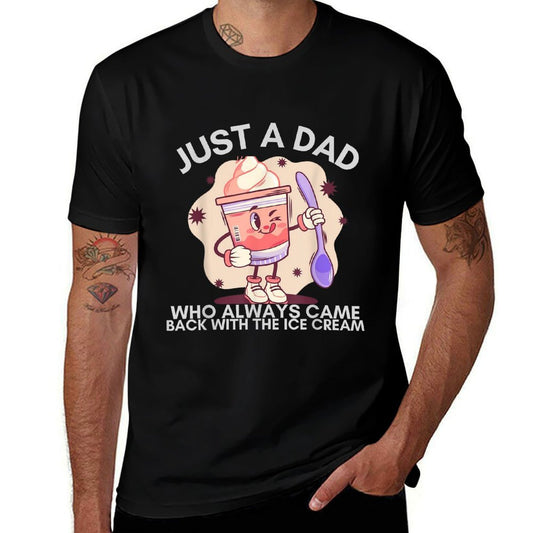 Just A Dad Who Always Came Back with The Ice Cream Funny  Stretchy T-Shirt