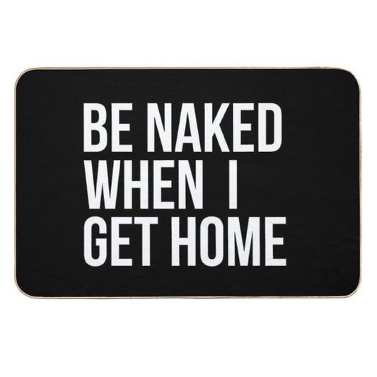 Be Naked When I Get Home  Easy To Clean Bath Mat