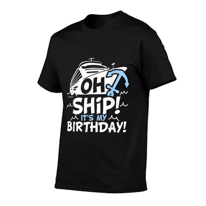 Oh Ship It's My Birthday - Oh Ship, Cruise Birthday  Durable T-Shirt