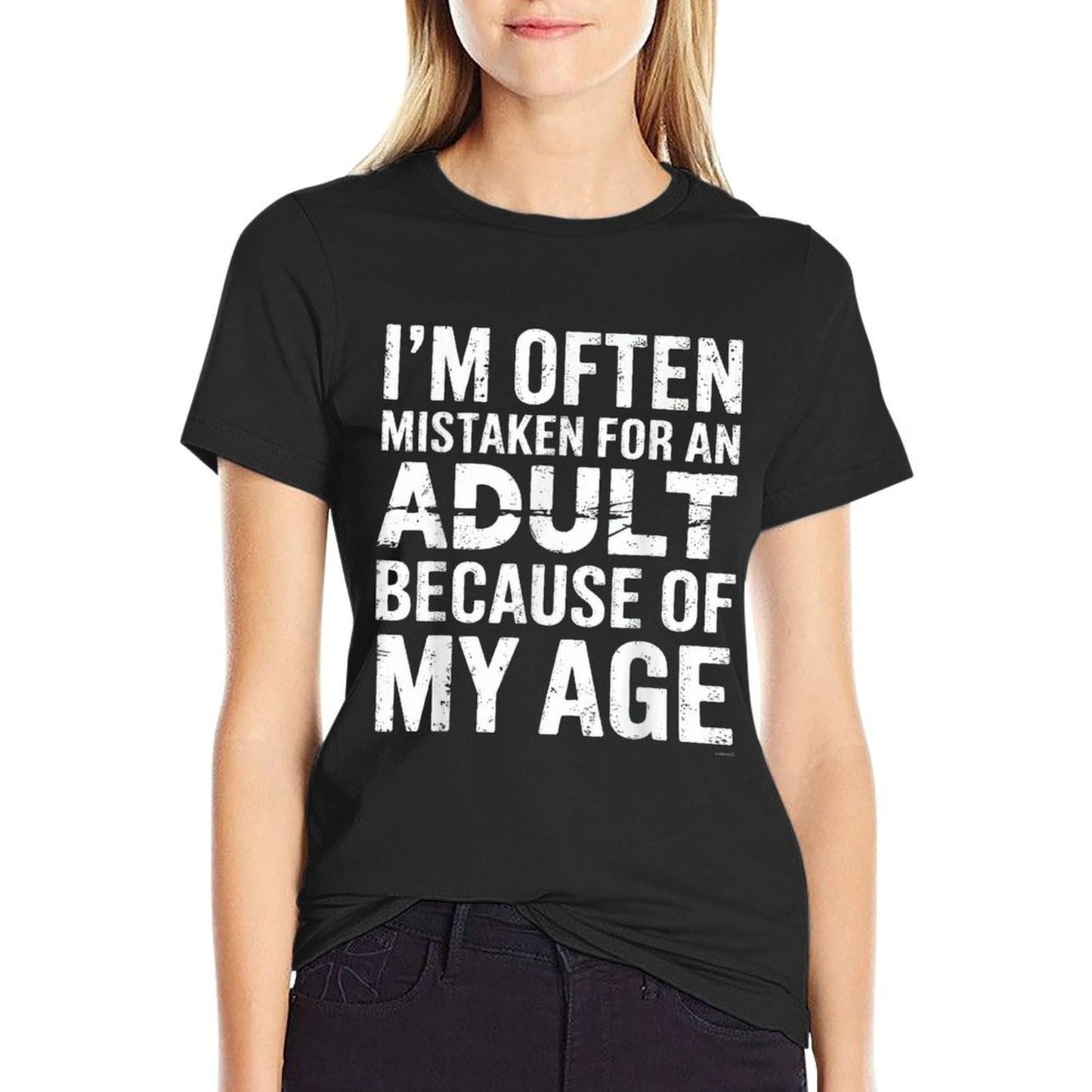 Im Often Mistaken For An Adult Because Of My Age  Graphic-printed T-Shirt