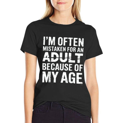 Im Often Mistaken For An Adult Because Of My Age  Graphic-printed T-Shirt