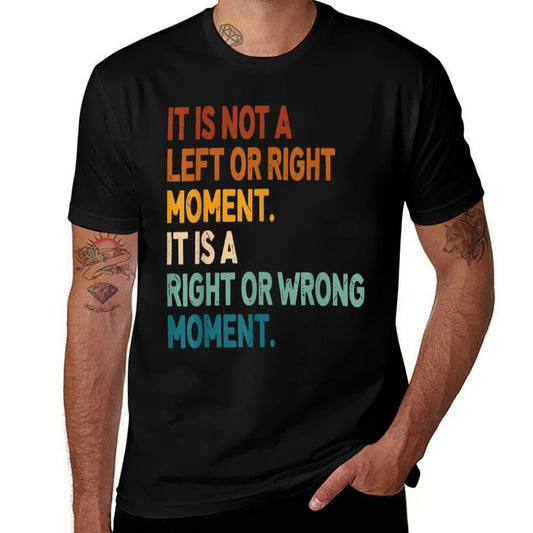 It Is Not A Left Or Right Moment It Is A Right Or Wrong  Slim-fit Cut T-Shirt