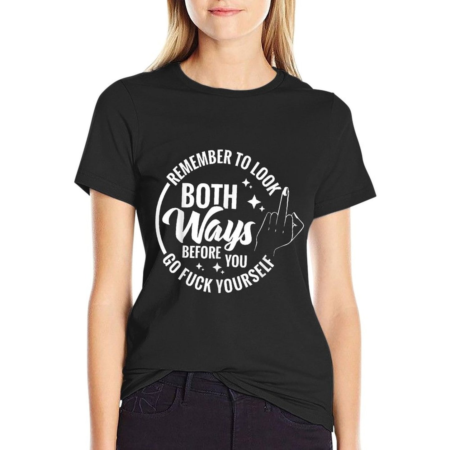 Remember To Look Both Ways Before You Go Fuck Yourself Comfortable T-Shirt