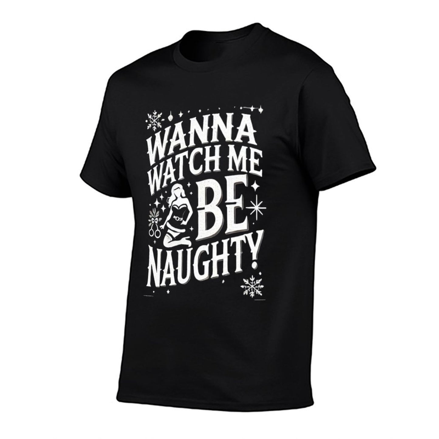 Wanna Watch Me Be Naughty Adult Christmas Humor Funny  Durable T-Shirt