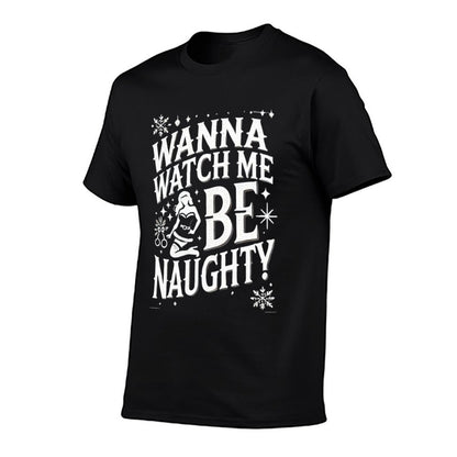 Wanna Watch Me Be Naughty Adult Christmas Humor Funny  Durable T-Shirt