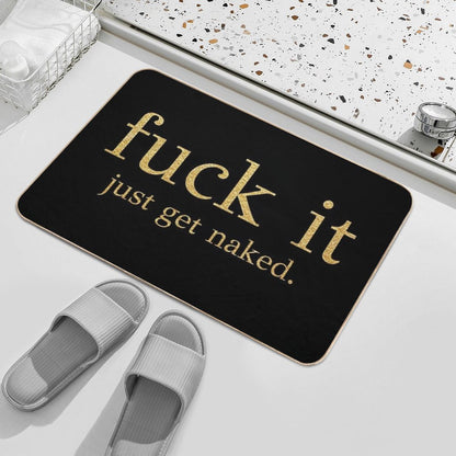 Fuck It - Just Get Naked - Gold Edition  Toxin-Free Bath Mat