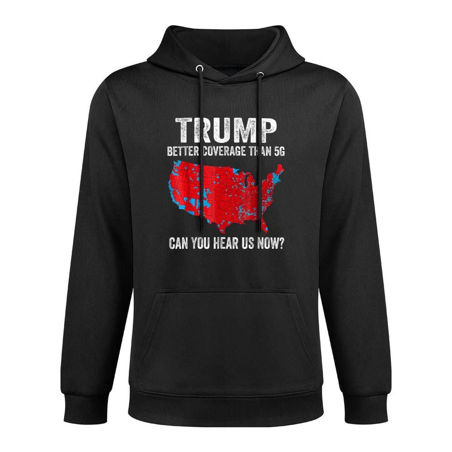 Trump Better Coverage Than 5G Can You Hear Us Now Politics Versatile Streetwear Hoodie
