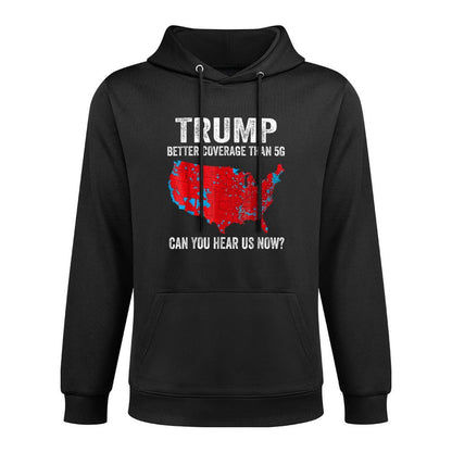 Trump Better Coverage Than 5G Can You Hear Us Now Politics Versatile Streetwear Hoodie