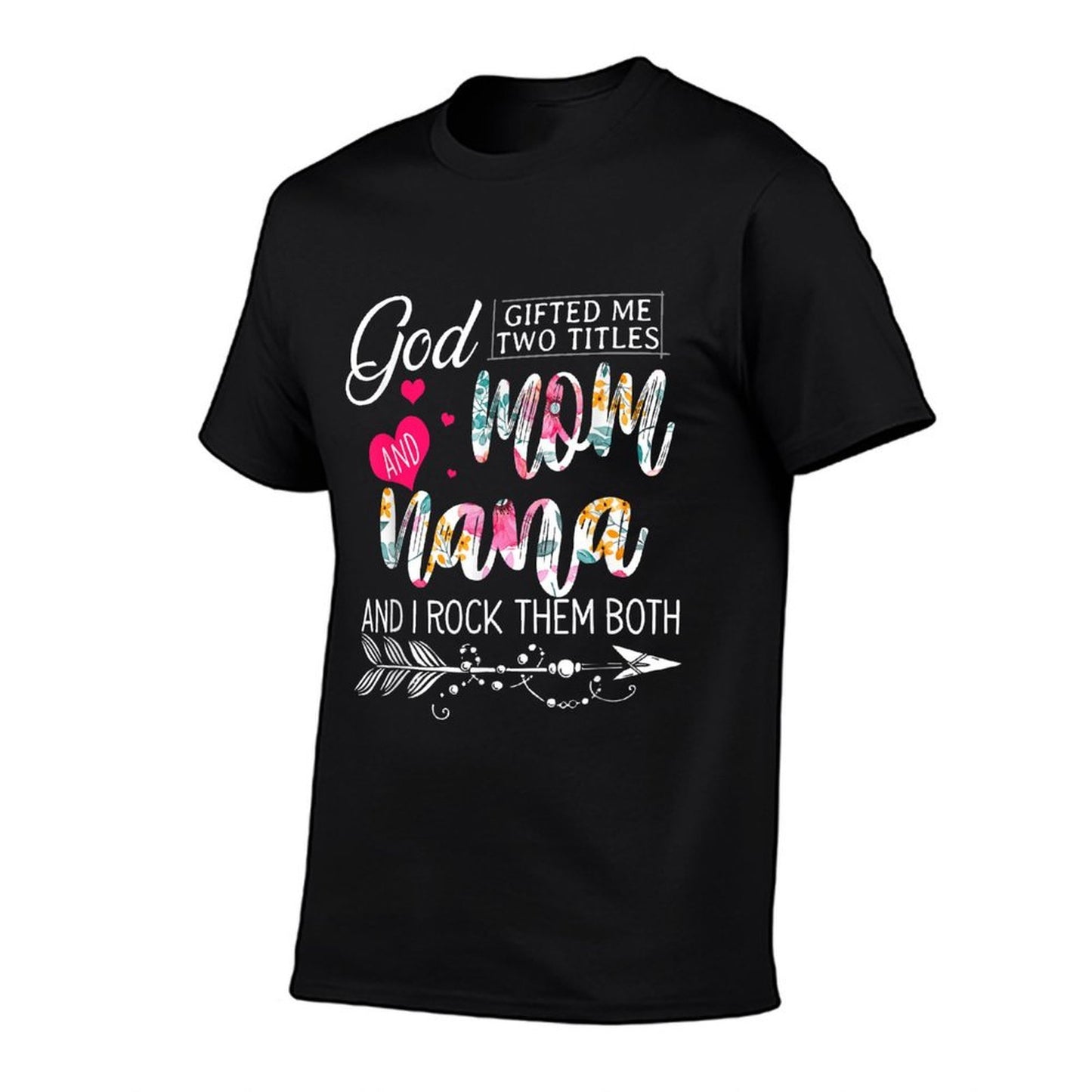 God Gifted Me Two Titles Mom And Nana Flower Mother&#39;s Day Comfortable T-Shirt