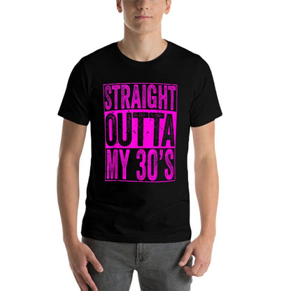 Straight Outta My 30's 40th Birthday Men Women  Stretchy T-Shirt