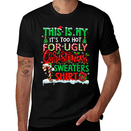 This Is My Its Too Hot for Ugly Christmas Sweaters Family  High-quality Stitching T-Shirt
