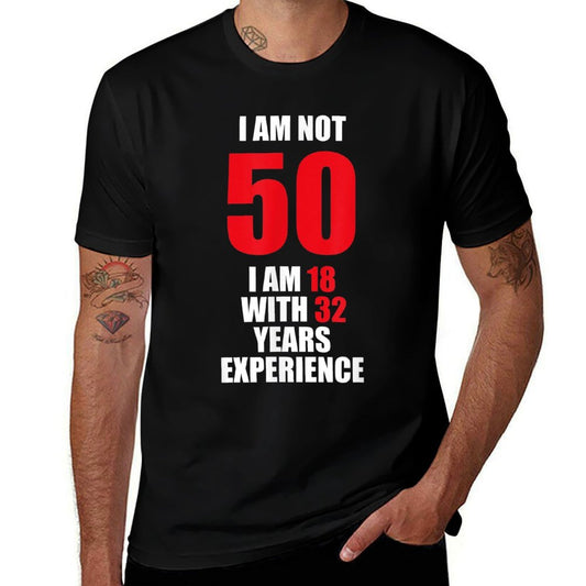 Not 50 I Am 18 With 32 Years Experience 50th Birthday Gift  Tagless Design T-Shirt