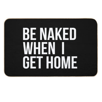 Be Naked When I Get Home  Easy To Clean Bath Mat