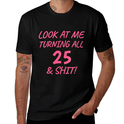 Womens Look At Me Turning All 25 & Shit Funny 25th Birthday Gift  Moisture-wicking T-Shirt