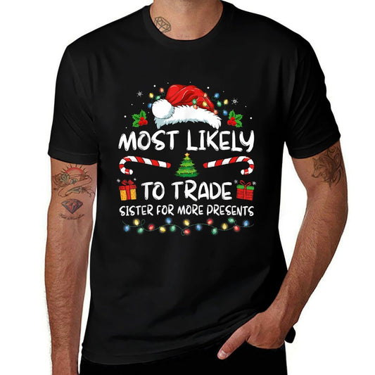 Most Likely To Trade Sister For More Presents Christmas Comfortable T-Shirt